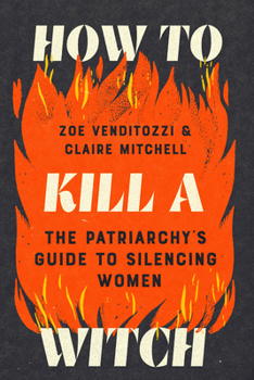 Hardcover How to Kill a Witch: The Patriarchy's Guide to Silencing Women Book