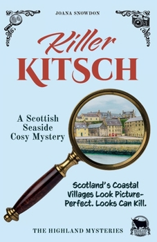 Killer Kitsch: A Scottish Seaside Cosy Mystery (The Highland Mysteries)