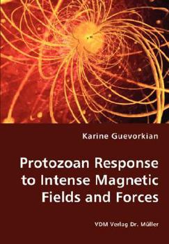 Paperback Protozoan Response to Intense Magnetic Fields and Forces Book
