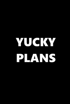 Paperback 2020 Weekly Planner Funny Humorous Yucky Plans 134 Pages: 2020 Planners Calendars Organizers Datebooks Appointment Books Agendas Book