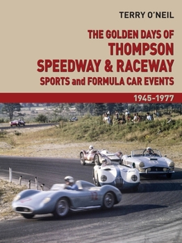 Hardcover The Golden Days of Thompson Speedway and Raceway: Sports and Formula Car Events 1945-1977 Volume 2 Book
