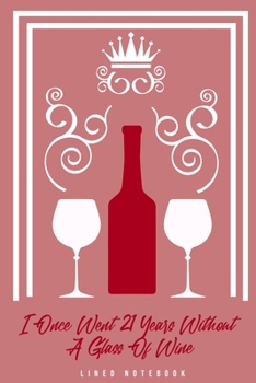 Paperback I Once Went 21 Years Without A Glass Of Wine: Lined Notebook College Ruled Book