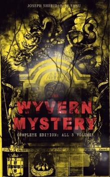 Paperback The Wyvern Mystery (Complete Edition: All 3 Volumes): Spine-Chilling Mystery Novel of Gothic Horror and Suspense Book