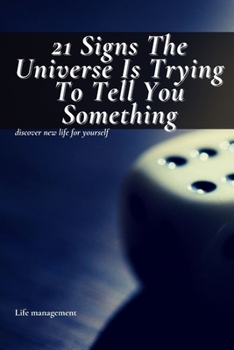 Paperback 21 Signs Th&#1077; Univ&#1077;rs&#1077; Is Trying To Tell You Something: discover new life for yourself Book