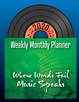 2020 Weekly Monthly Planner - Where Words Fail Music Speaks: Music Planner for 2020 53 Week Full Year Calendar Spreads with Holidays (Vinyl Record Music Themed 2020 Planner)