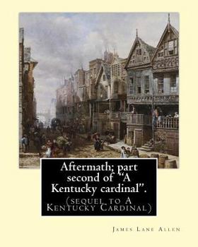Paperback Aftermath; part second of "A Kentucky cardinal". By: James Lane Allen: (sequel to A Kentucky Cardinal) Book