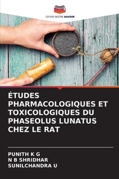 ÉTUDES PHARMACOLOGIQUES ET TOXICOLOGIQUES DU PHASEOLUS LUNATUS CHEZ LE RAT (French Edition)