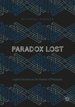 Paperback Paradox Lost: Logical Solutions to Ten Puzzles of Philosophy Book