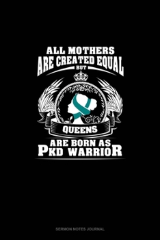 All Mothers Are Created Equal But QUEENS Are Born as PKD Warrior: Sermon Notes Journal