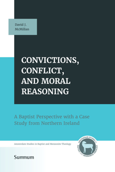 Paperback Convictions, Conflict, and Moral Reasoning: A Baptist Perspective with a Case Study from Northern Ireland Book