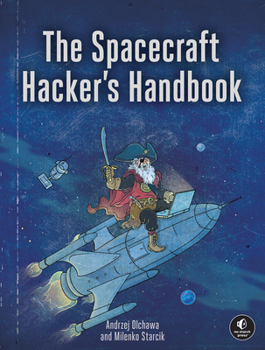 Paperback The Spacecraft Hacker's Handbook: A Practical Guide to Breaking Space Systems Book