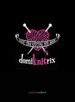 Paperback Domiknitrix: Whip Your Knitting Into Shape Book