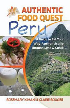 Paperback Authentic Food Quest Peru: A Guide to Eat Your Way Authentically Through Lima & Cusco Book