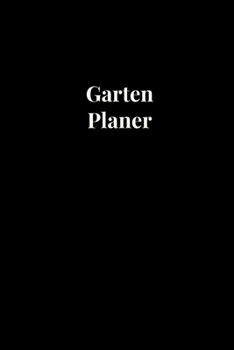 Garten Planer: Gartent Notizbuch für Notizen und Gartenplanung (German Edition)