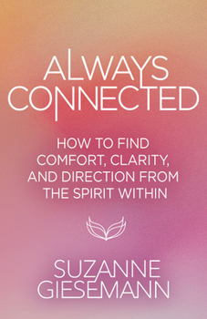 Paperback Always Connected: How to Find Comfort, Clarity, and Direction from the Spirit Within Book