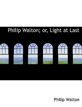 Philip Walton; or, Light at Last