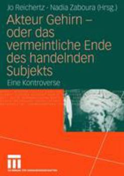 Paperback Akteur Gehirn - Oder Das Vermeintliche Ende Des Handelnden Subjekts: Eine Kontroverse [German] Book