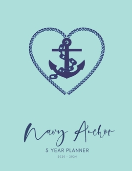 2020-2024 Five Year Planner Monthly Calendar Navy Anchor Goals Agenda Schedule Organizer: 60 Months Calendar; Appointment Diary Journal With Address ... Notes, Julian Dates & Inspirational Quotes