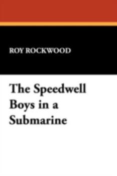 The Speedwell Boys in a Submarine or the Lost Treasure of Rocky Cove - Book #4 of the Speedwell Boys