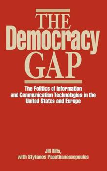 Hardcover The Democracy Gap: The Politics of Information and Communication Technologies in the United States and Europe Book