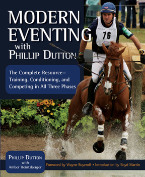 Paperback Modern Eventing with Phillip Dutton: The Complete Resource: Training, Conditioning, and Competing in All Three Phases Book