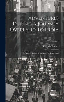 Hardcover Adventures During A Journey Overland To India: By Way Of Egypt, Syria, And The Holy Land; Volume 1 Book