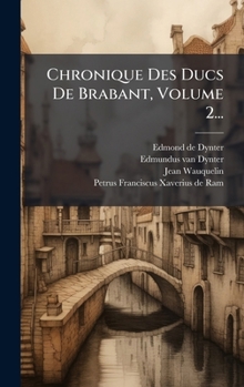 Chronique Des Ducs De Brabant, Volume 2... (French Edition)
