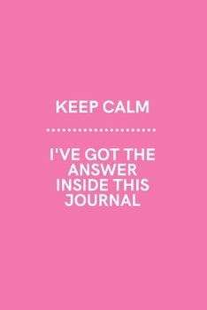 Keep Calm I've Got the Answer Inside This Journal: Medium Lined Notebook/Journal for Work, School, and Home Funny Soft Pink