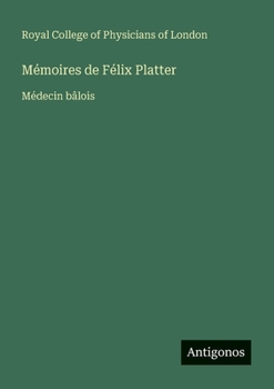 Paperback Mémoires de Félix Platter: Médecin bâlois [French] Book