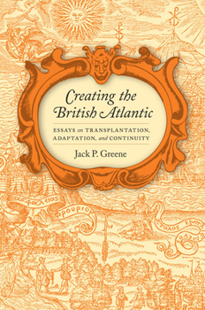 Hardcover Creating the British Atlantic: Essays on Transplantation, Adaptation, and Continuity Book