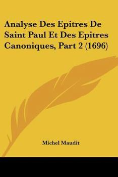 Paperback Analyse Des Epitres De Saint Paul Et Des Epitres Canoniques, Part 2 (1696) [French] Book