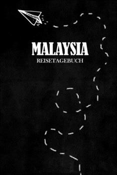 Reisetagebuch Malaysia: Reisejournal für den Urlaub - inkl. Packliste | Erinnerungsbuch für Sehenswürdigkeiten & Ausflüge | Notizbuch als Geschenk, Abschiedsgeschenk (German Edition)