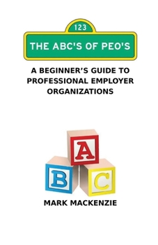 Paperback The ABC's of PEO's: A Beginner's Guide To Professional Employer Organizations Book