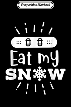 Paperback Composition Notebook: Snowboard Eat My Snow Snowboarding Journal/Notebook Blank Lined Ruled 6x9 100 Pages Book
