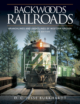 Hardcover Backwoods Railroads: Branchlines and Shortlines of Western Oregon Book