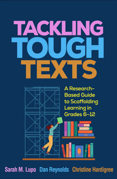 Paperback Tackling Tough Texts: A Research-Based Guide to Scaffolding Learning in Grades 6-12 Book