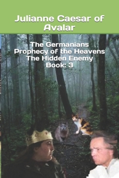 The Germanians Prophecy of the Heavens The Hidden Enemy Book: 3
