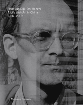 Paperback Hans Van Dijk: A Life with Art in China: 1986 - 2002 Book