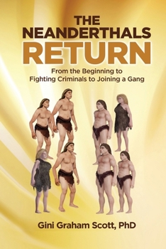 Paperback The Neanderthals Return: From the Beginning to Fighting Criminals to Joining a Gang Book