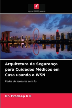 Paperback Arquitetura de Segurança para Cuidados Médicos em Casa usando a WSN [Portuguese] Book