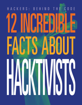 Library Binding 12 Incredible Facts about Hacktivists Book