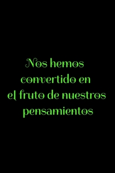 Nos hemos convertido en el fruto de nuestros pensamientos: Regalo De Cuaderno / Diario Forrado, 120 P�ginas, 6x9, Tapa Blanda, Acabado Mate
