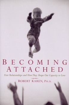 Paperback Becoming Attached: First Relationships and How They Shape Our Capacity to Love Book
