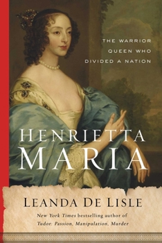 Hardcover Henrietta Maria: The Warrior Queen Who Divided a Nation Book