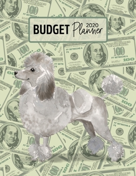 Budget Planner 2020: Monthly Budget Planner Organizer - Bills Expenses Savings Debt - Grey Poodle (Track Your Money & Spending - Funny Dog Lover & Owner)