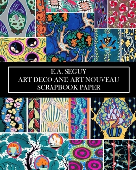 Paperback E.A Seguy: Art Deco and Art Nouveau Scrapbook Paper: 20 Sheets: Decorative One-Sided Pochoir Pattern Ephemera Book