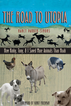 Paperback The Road to Utopia: How Kinky, Tony, & I Saved More Animals Than Noah Book