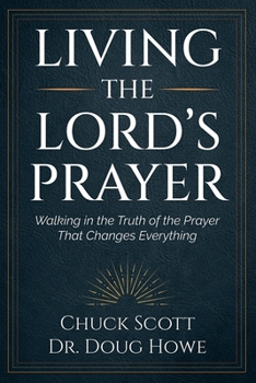 Paperback Living the Lord's Prayer: Walking in the Truth of the Prayer That Changes Everything Book