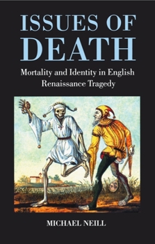 Paperback Issues of Death: Mortality and Identity in English Renaissance Tragedy Book