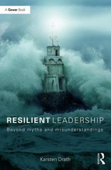 Hardcover Resilient Leadership: Beyond myths and misunderstandings Book